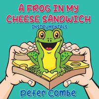 Peter Combe - A Frog In My Cheese Sandwich (Instrumentals)
