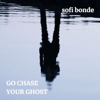 Sofi Bonde - Go Chase Your Ghost