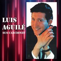 Luis Aguilé - Luis Aguilé - Sus Canciones