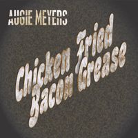 Augie Meyers - Chicken Fried Bacon Grease
