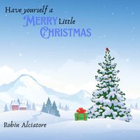 Robin Alciatore - Have Yourself a Merry Little Christmas
