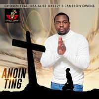 Chosen - Anointing (feat. Ora Alise Greely & Jameson Owens)
