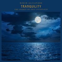 Robin Alciatore - Tranquility (The Legacy of Iris Litchfield)