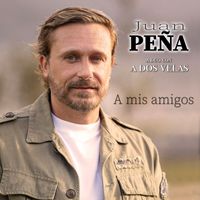 Juan Peña - A mis Amigos