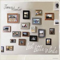 James Hunter and The Gatherers - Last Little While
