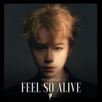 TOPGREAT - Feel So Alive