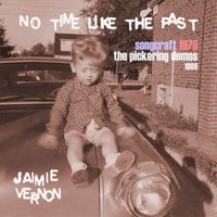 Jaimie Vernon - NO TIME LIKE THE PAST - Songcraft 1978: The Pickering Demos 1989
