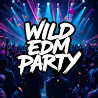 EDM Music - Wild EDM Party