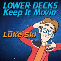The Great Luke Ski - Lower Decks Keep It Movin'