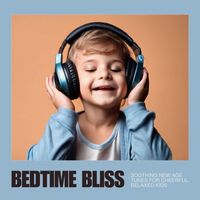 Stevie Best - Bedtime Bliss: Soothing New Age Tunes for Cheerful, Relaxed Kids