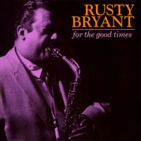 Rusty Bryant - For The Good Times
