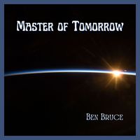 Ben Bruce - Master of Tomorrow