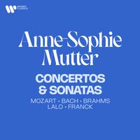 Anne-Sophie Mutter - Concertos & Sonatas: Mozart, Bach, Brahms, Lalo, Franck...