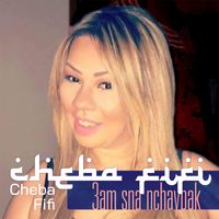 Cheba Fifi - 3am Sna Nchaybak