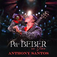 Anthony Santos - Pa' Beber (En Vivo)