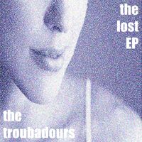 The Troubadours - The Lost EP