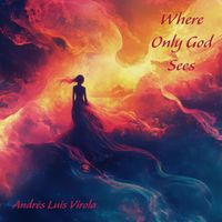 Andres Luis Virola - Where Only God Sees