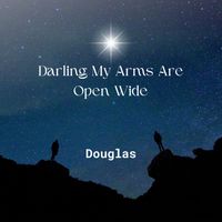 Douglas - Darling My Arms Are Open Wide