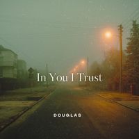 Douglas - In You I Trust