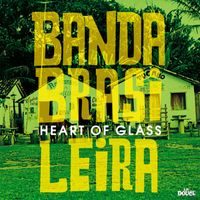 Banda Brasileira - Heart Of Glass