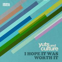 Yuts And Culture - I Hope It Was Worth It