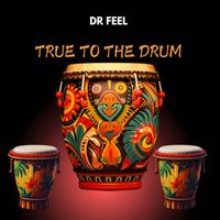 Dr Feel - True To The Drum