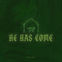 Psalms - He Has Come