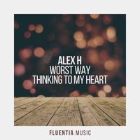 Alex H - Worst Way + Thinking To My Heart