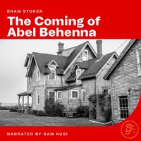 Bram Stoker - The Coming of Abel Behenna