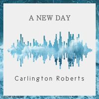 Carlington Roberts - A New Day