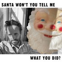 Ike Reilly - Santa Won't You Tell Me What You Did?