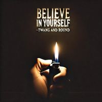 Twang and Round - Believe in Yourself