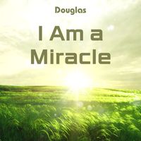Douglas - I Am a Miracle