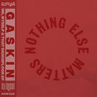 Gaskin - Me, Myself & That Dancefloor EP