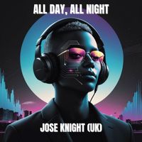 Jose Knight (UK) - All Day, All Night
