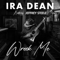 Ira Dean - Wreck Me (feat. Jeffrey Steele)