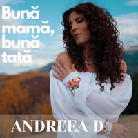 Andreea D - Bună mamă, bună tată