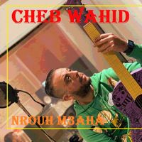Cheb Wahid - Nrouh M3aha