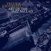 Fredrik Kronkvist - Art of the Jazz Ballad, Vol. 2