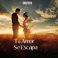 Cristofer - Tú Amor Se Escapa