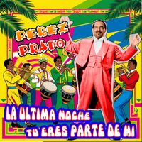 Perez Prado - La ultima noche - Tu eres parte de mi