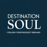 Destination Soul - Follow Your Biggest Dreams