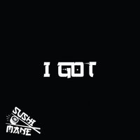 Sushi Mane - I GOT