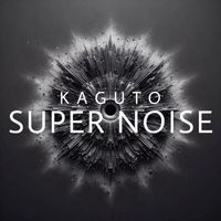 Kaguto - Super Noise