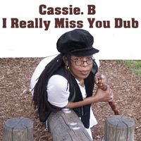 Cassie B - I Really Miss You Dub