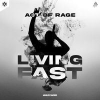 Act of Rage - Living Fast