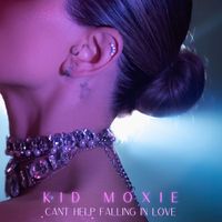 Kid Moxie - Can’t Help Falling In Love