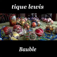 Tique Lewis - Bauble