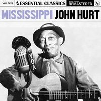 Mississippi John Hurt - Essential Classics, Vol. 676: Mississippi John Hurt
