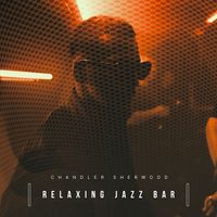Chandler Sherwood - Relaxing Jazz Bar